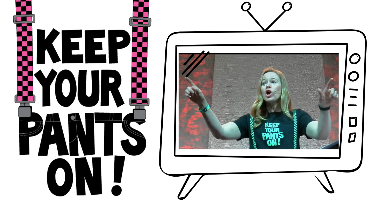 Keep Your Pants On! Message