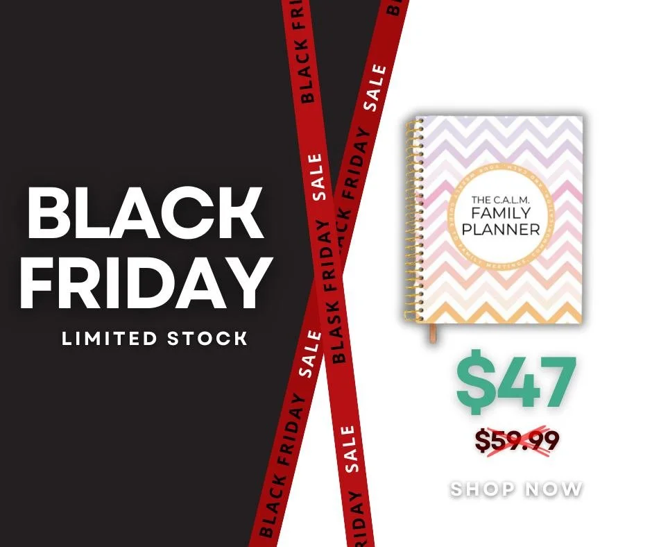 You may be out today grabbing up all the deals you can- and I get it, I love a good deal, too! 

But if you are looking to add something this year that will make a big difference at home, here is your quick reminder: the CALM Family Planner is $47 th