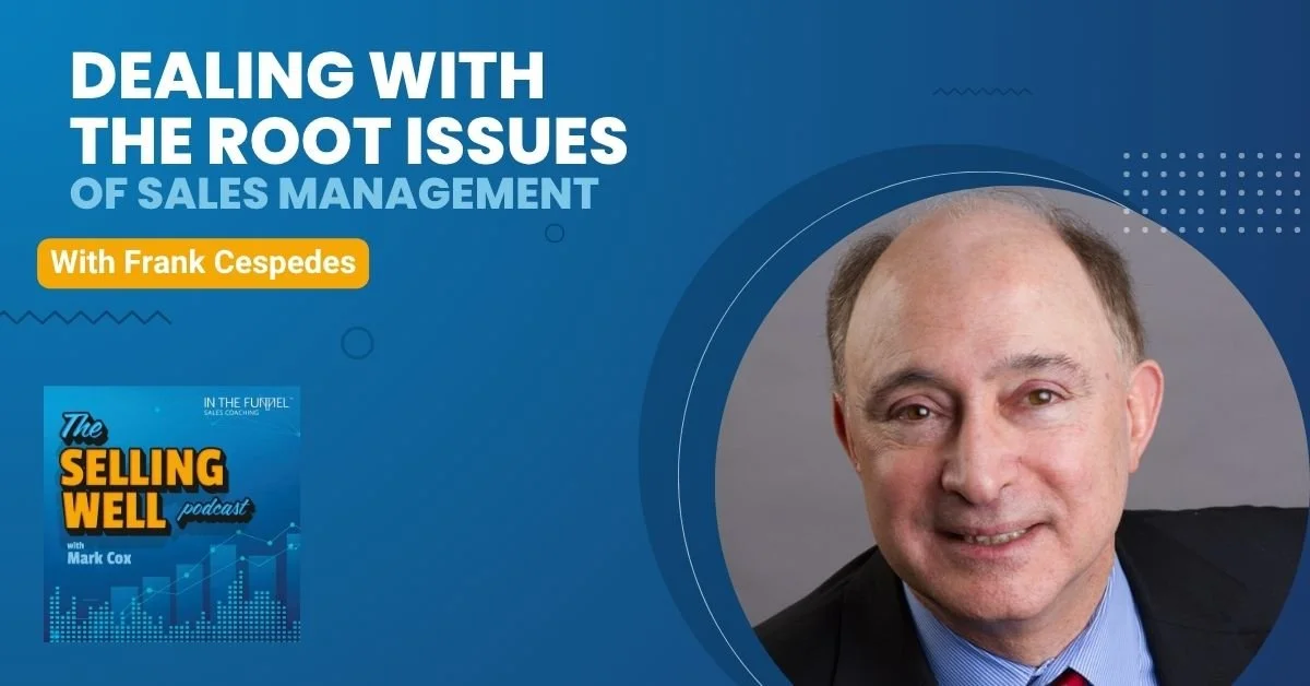 The Selling Well Podcast | Frank Cespedes | Sales Management