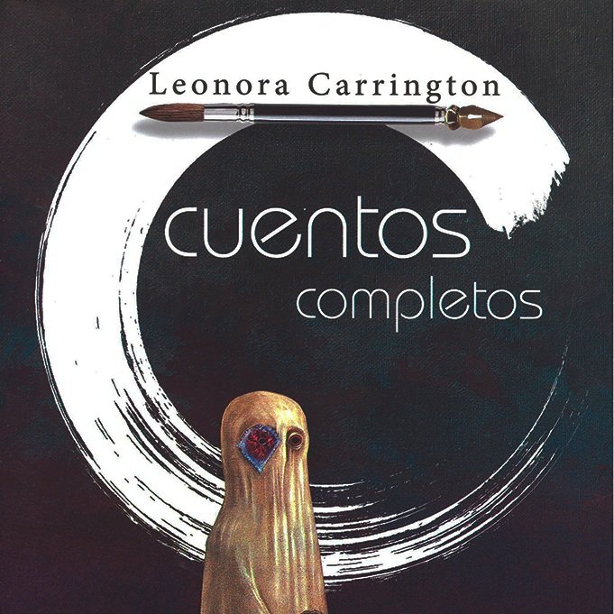 CUENTOS COMPLETOS, de Leonora Carrington (Fondo de Cultura Económica)