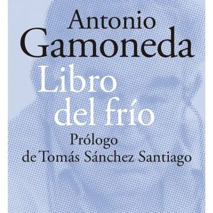 El libro del frío, de Antonio Gamoneda (Ed. Galaxia Gutenberg)