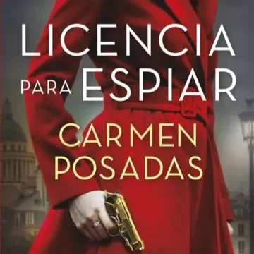 Licencia para espiar, de Carmen Posadas (Ed. Espasa)