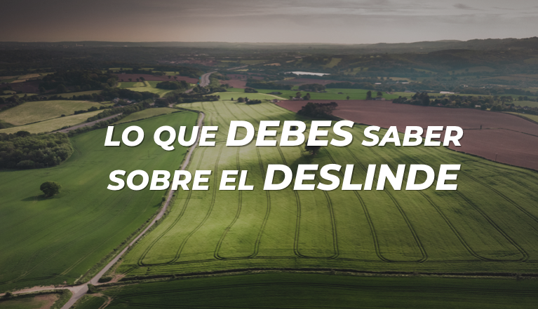 LO QUE DEBES SABER SOBRE EL DESLINDE