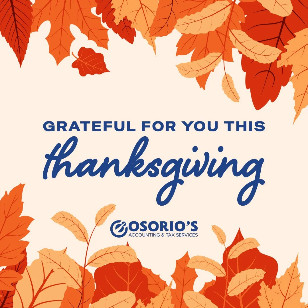 🦃 Happy Thanksgiving from Osorio&rsquo;s Accounting!

Today we pause to say thank you! To our clients, our community, and every family we have the privilege to serve.

We are grateful for your trust, your support, and the opportunity to help you and