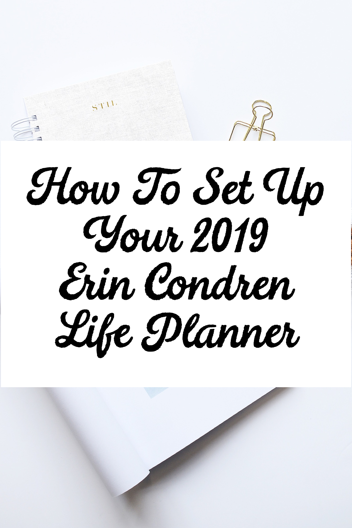 How To Properly Set Up Your New 2019 Erin Condren Life Planner.  