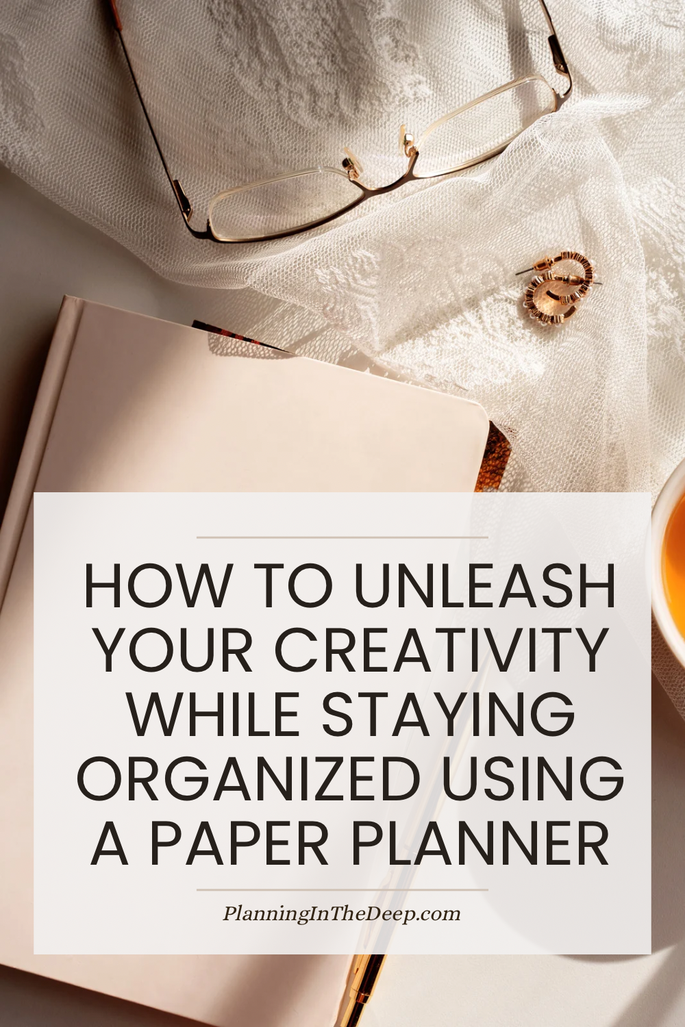 The Steps To Organizing Your Life While Tapping Into Your Creativity By Using A Paper Planner.