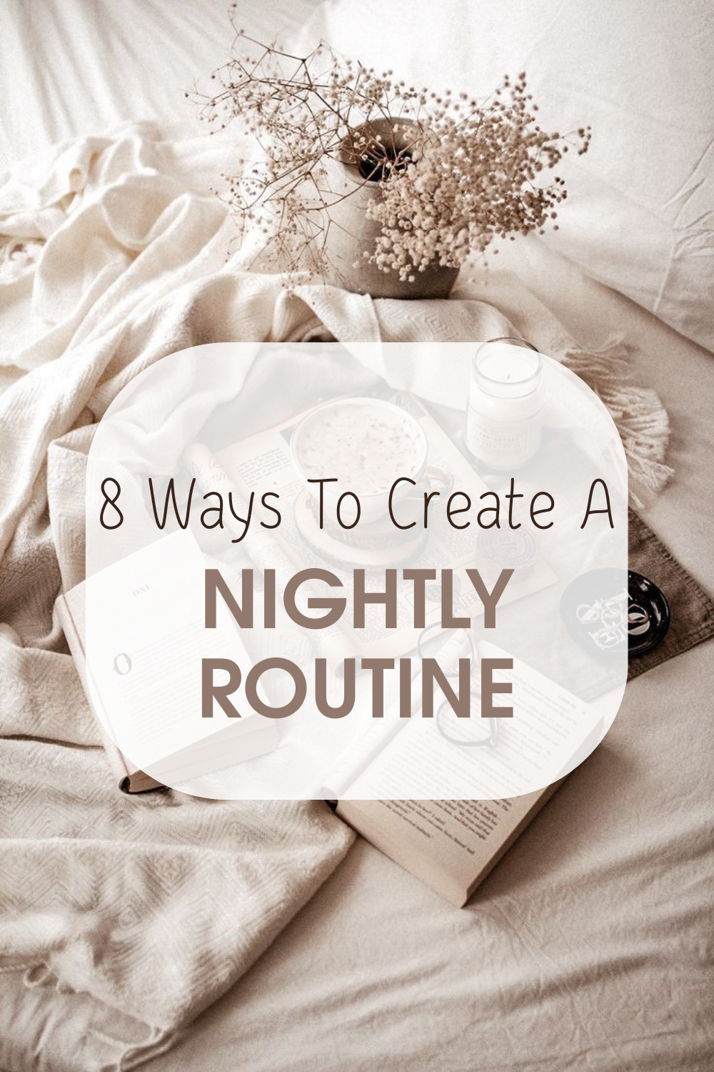 8 Ways To Create The Perfect Nightly Routine.