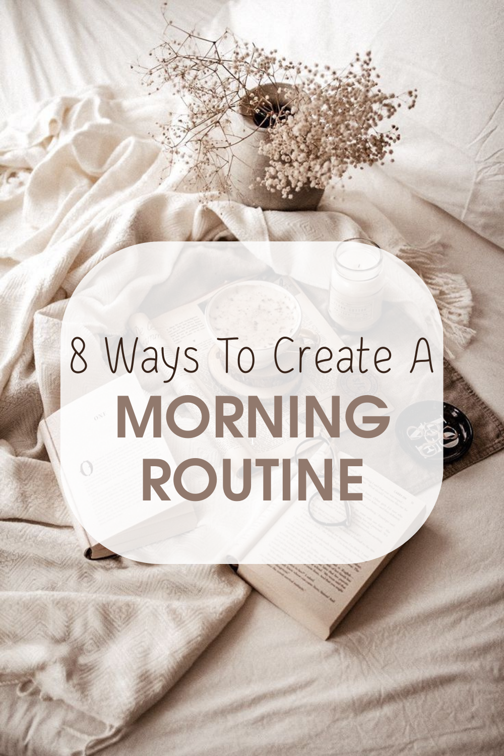 8 Ways To Create The Perfect Morning Routine.