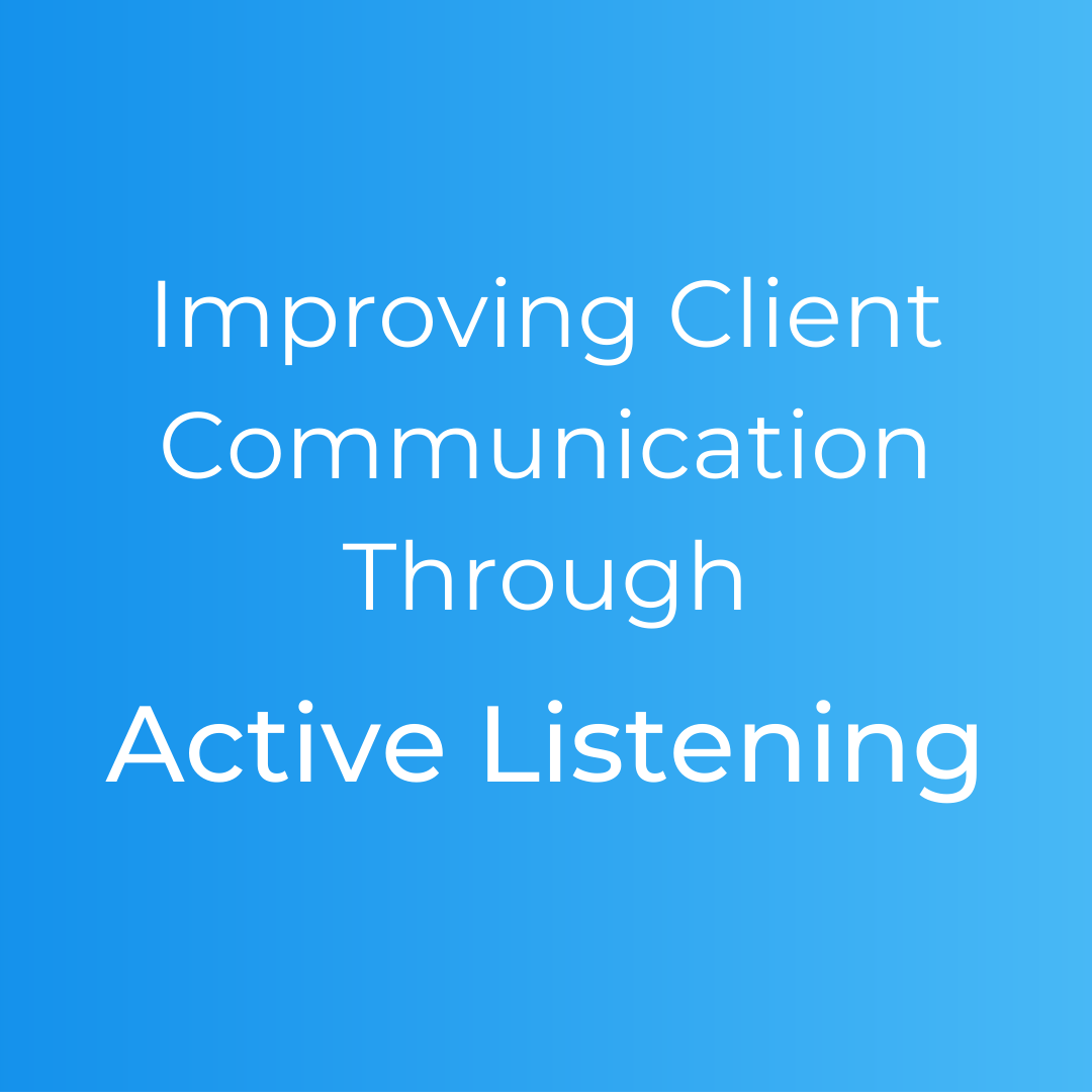 Improving Client Communication Through Active Listening