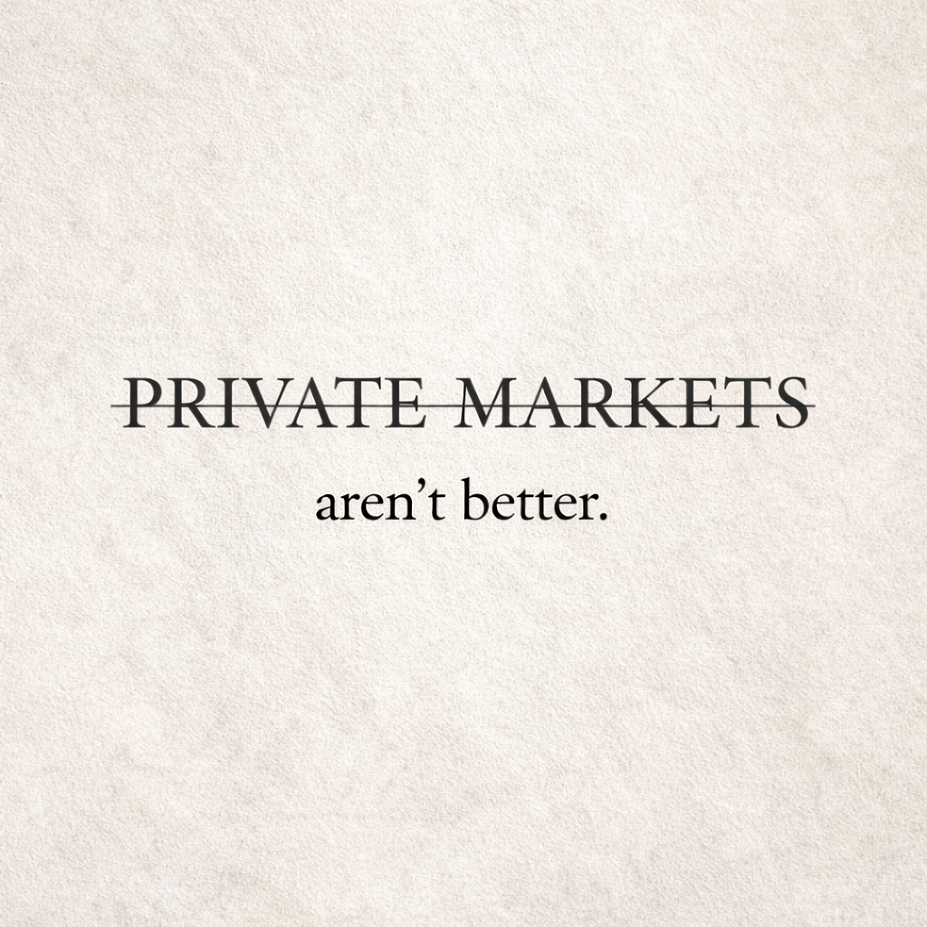 Start Here: Private Markets Aren’t Better.