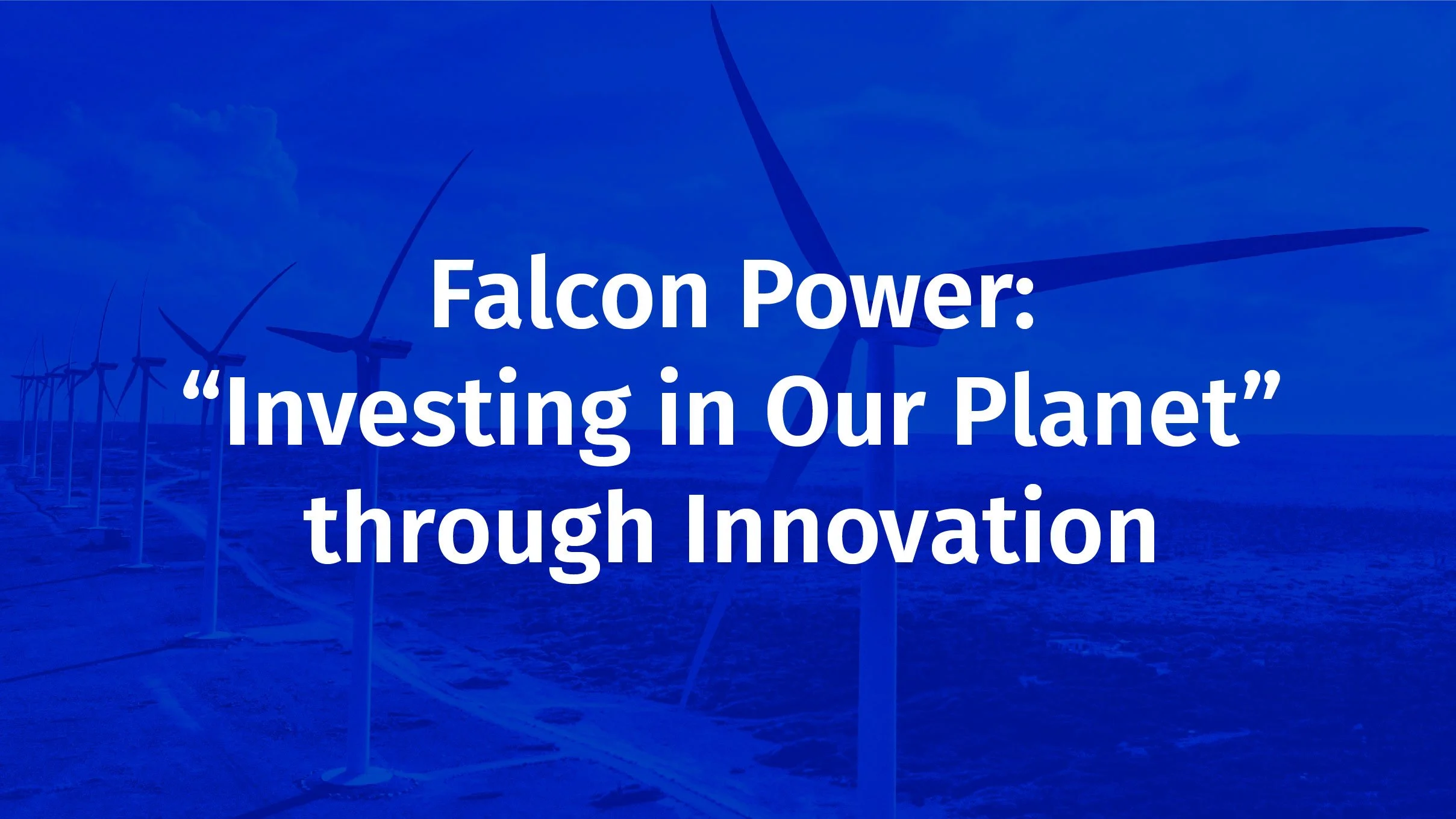 Falcon Power:  “Investing in Our Planet” through Innovation