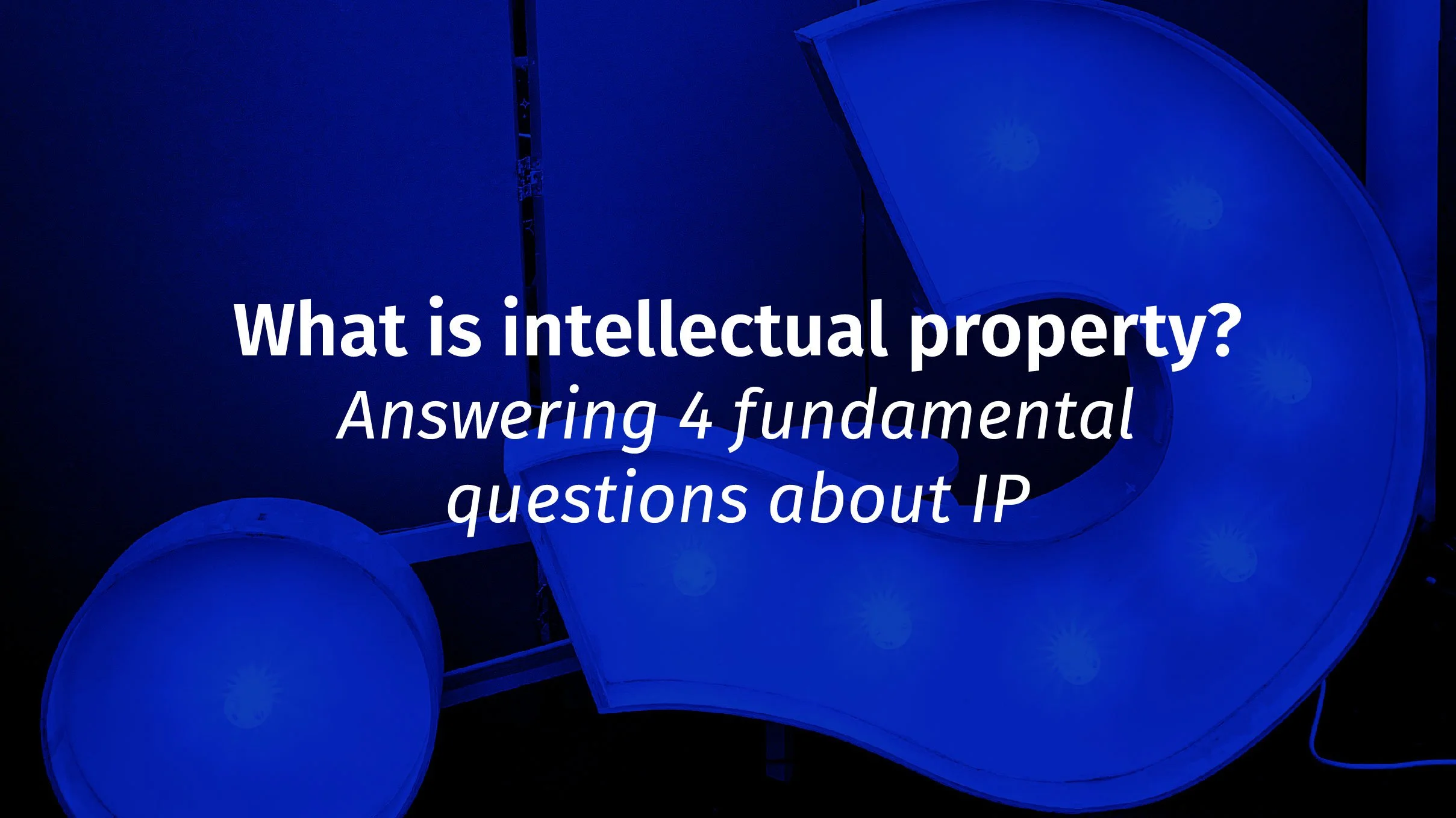 What is intellectual property? Answering 4 fundamental questions about IP