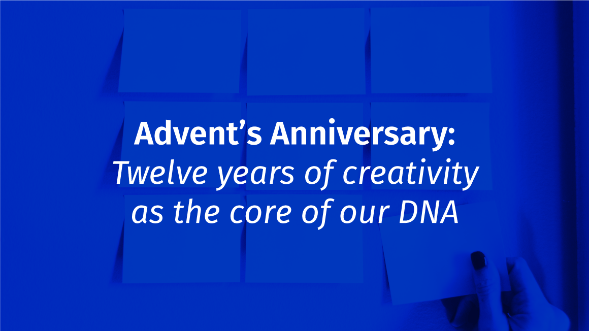 Advent’s Anniversary: Twelve years of creativity as the core of our DNA