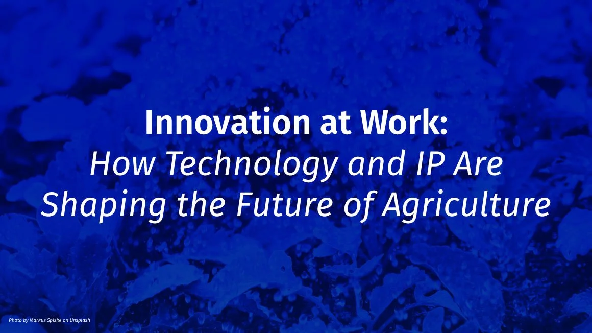 Innovation at Work: How Technology and IP Are Shaping the Future of Agriculture