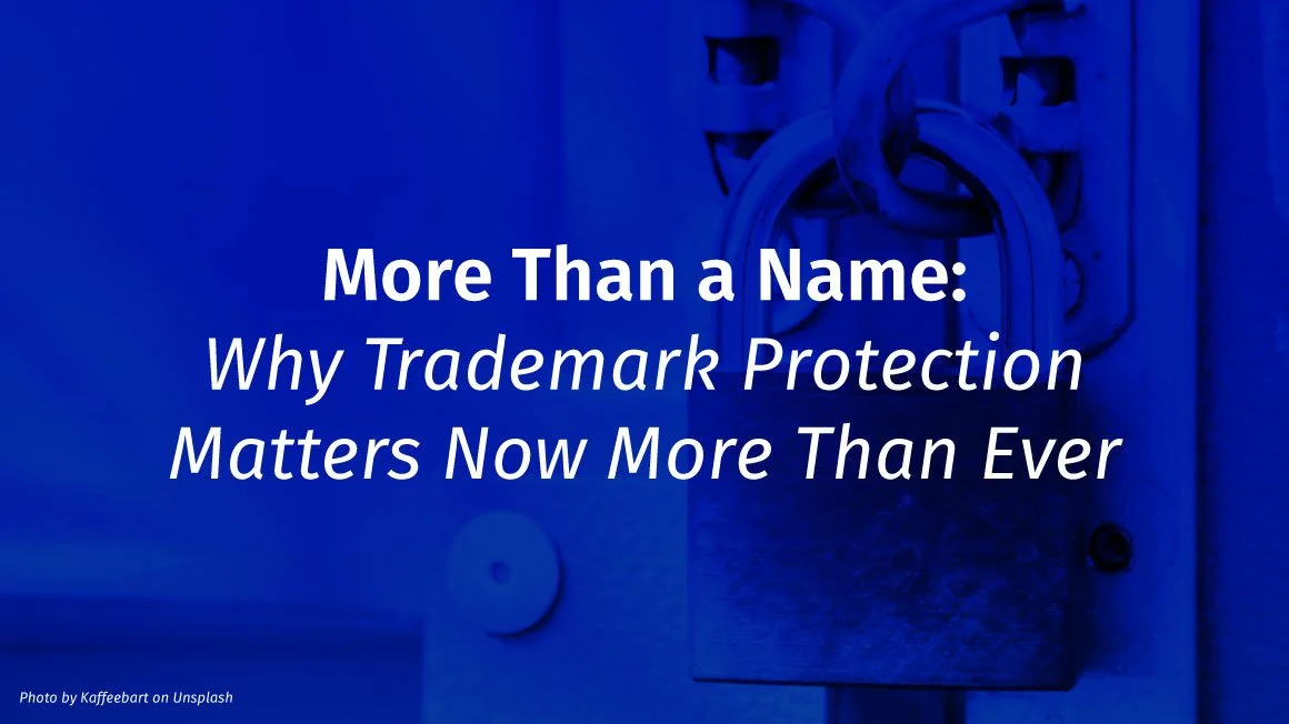 More Than a Name: Why Trademark Protection Matters Now More Than Ever
