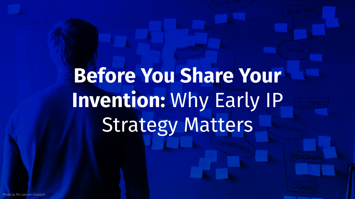 Before You Share Your Invention: Why Early IP Strategy Matters