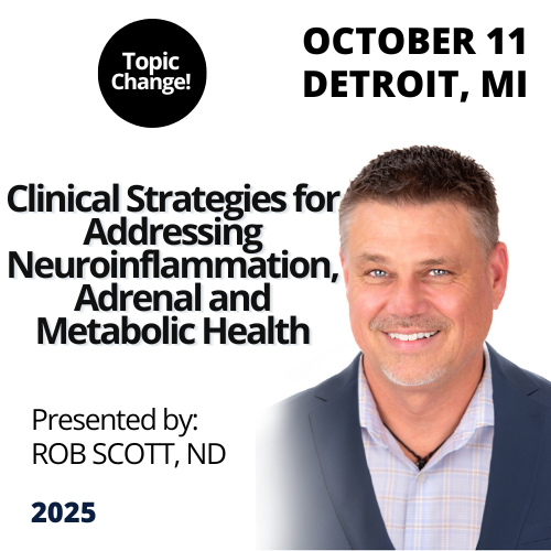 (e) Robert Scott, ND - Clinical Strategies for Addressing Neuroinflammation, Adrenal and Metabolic Health - 10/11/25: Detroit, MI