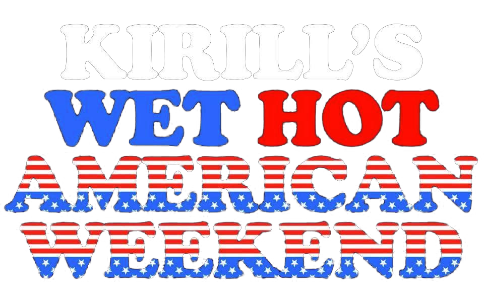 KIRILL'S WET HOT AMERICAN WEEKEND