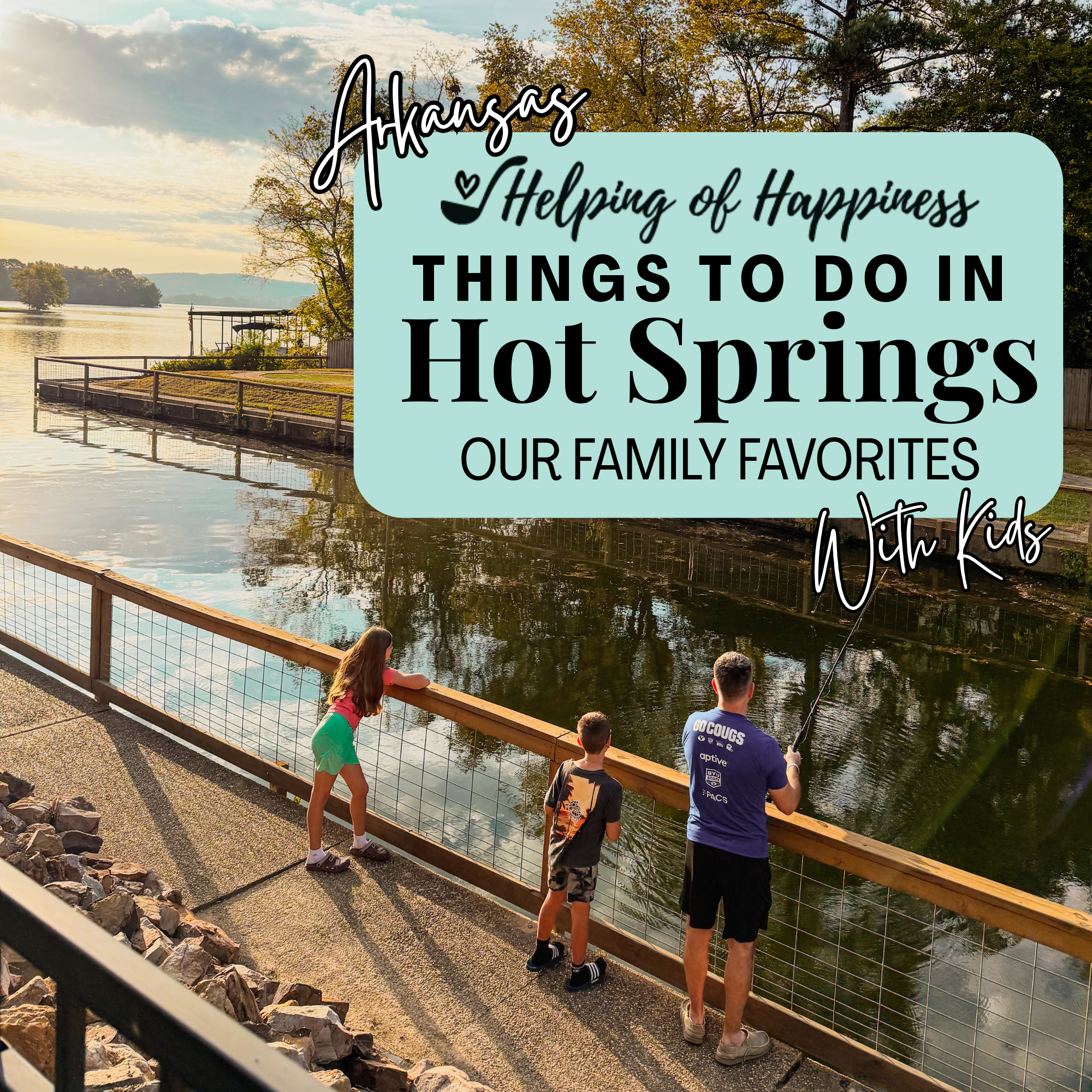 Family fishing from a lakeside walkway on Lake Hamilton in Hot Springs, Arkansas, with the title “Things to Do in Hot Springs: Our Family Favorites with Kids.”