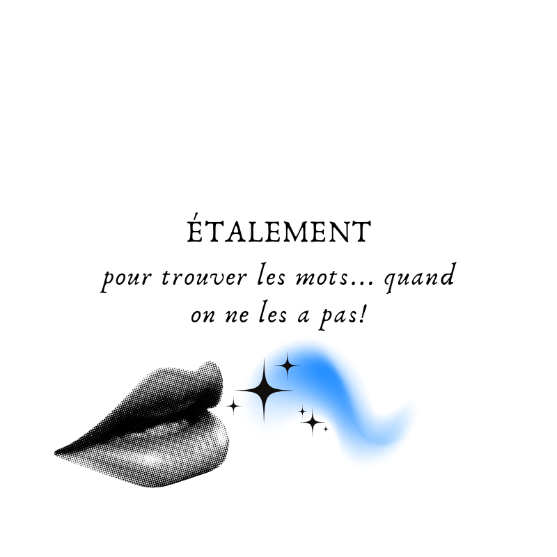 Étalement pour trouver les mots… quand on ne les a pas!