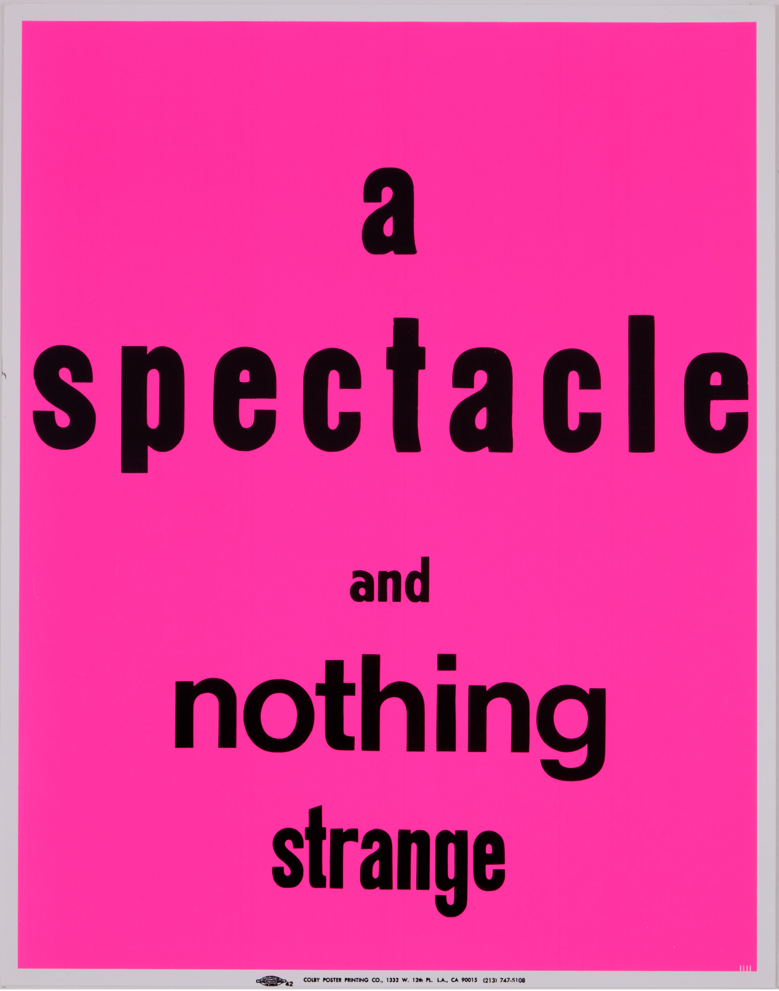  Eve Fowler,  a spectacle and nothing strange , from  a spectacle and nothing strange , 2011–12, a series of screen print posters, 28” x 22”. Courtesy of the artist.  