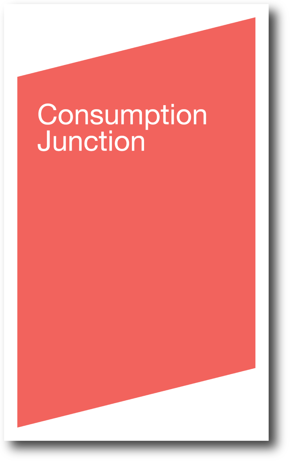 Consumption Junction , published by Bureau for Open Culture, 2007; designed by Nate Padavick; 52 pages; 8.25 x 5 inches