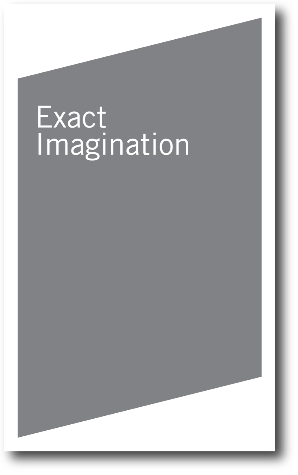   Exact Imagination , 2008, 60 pages,&nbsp;8.25 x 5 inches. 