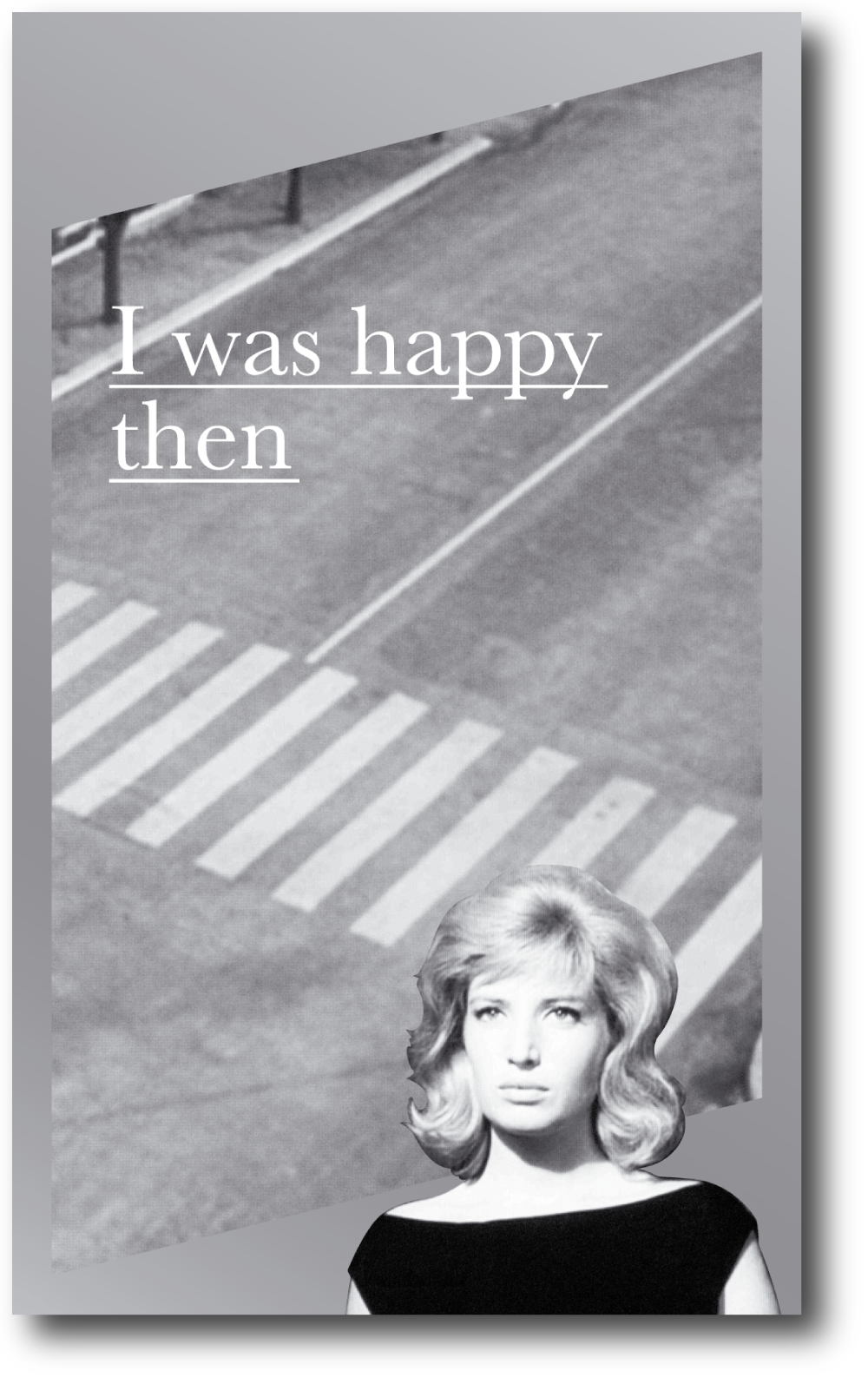I was happy then , Published by Bureau for Open Culture, 2013; designed by Nate Padavick; 160 pages; 8.25 x 5 inches