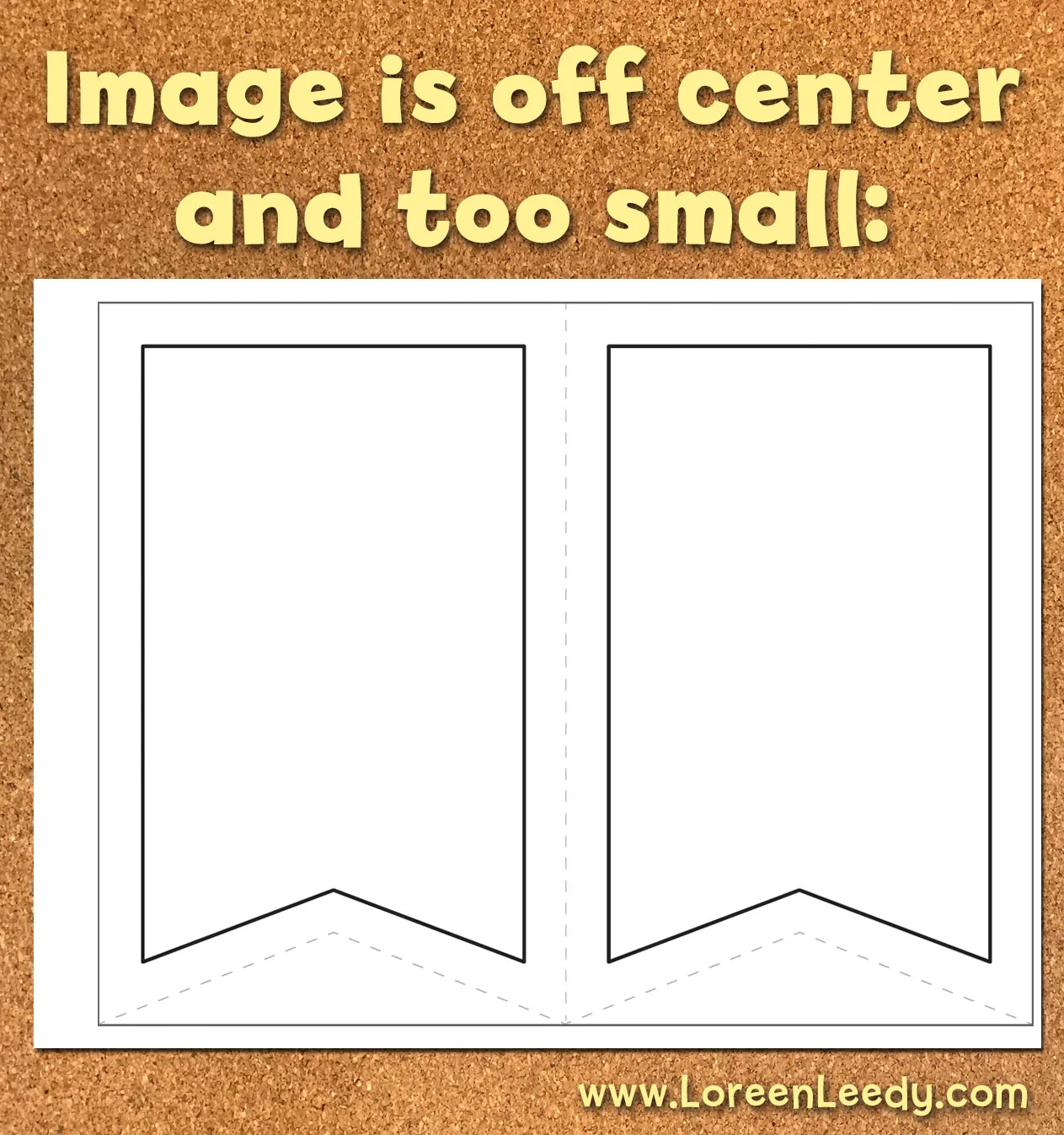 Because the printed image is too small, this would require a lot of extra cutting to trim off the excess paper.