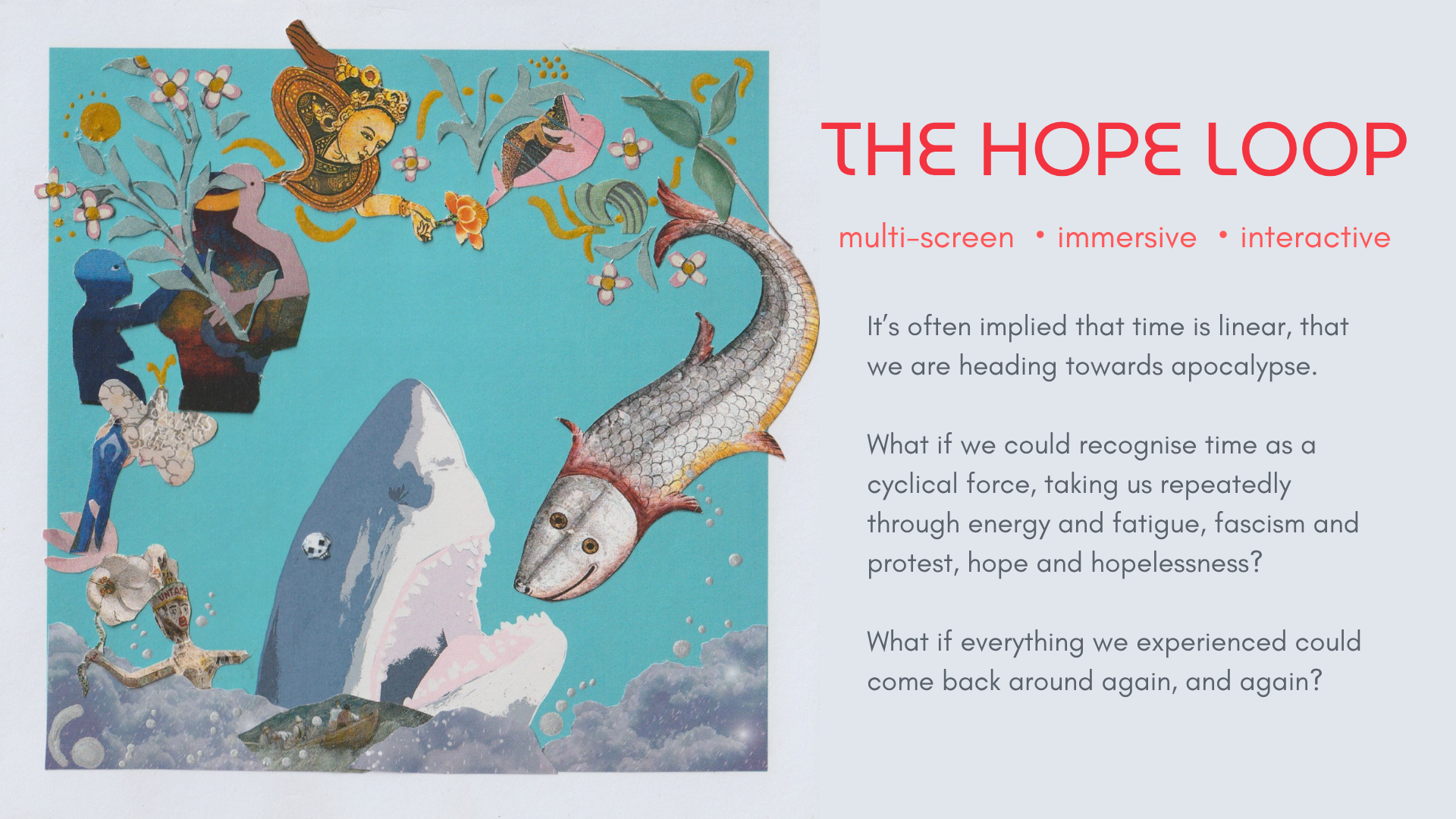 a large menacing shark as various motifs orbit its open jaws, such as people embracing, flowers, and suns.  Text reads: it's often implied that time is linear, that we are heading towards apocalypse. What if we could recognise time as cyclical?