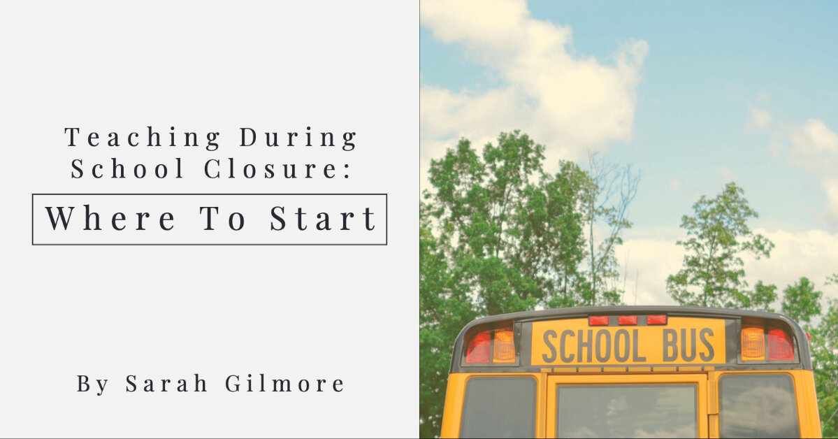 Teaching During School Closure: Where to Start