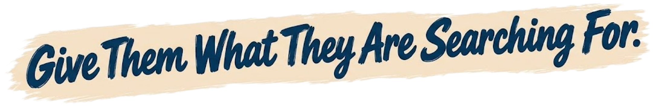 Give customers answers they are searching for.