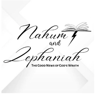 Nahum and Zephaniah - The good News of God's Wrath