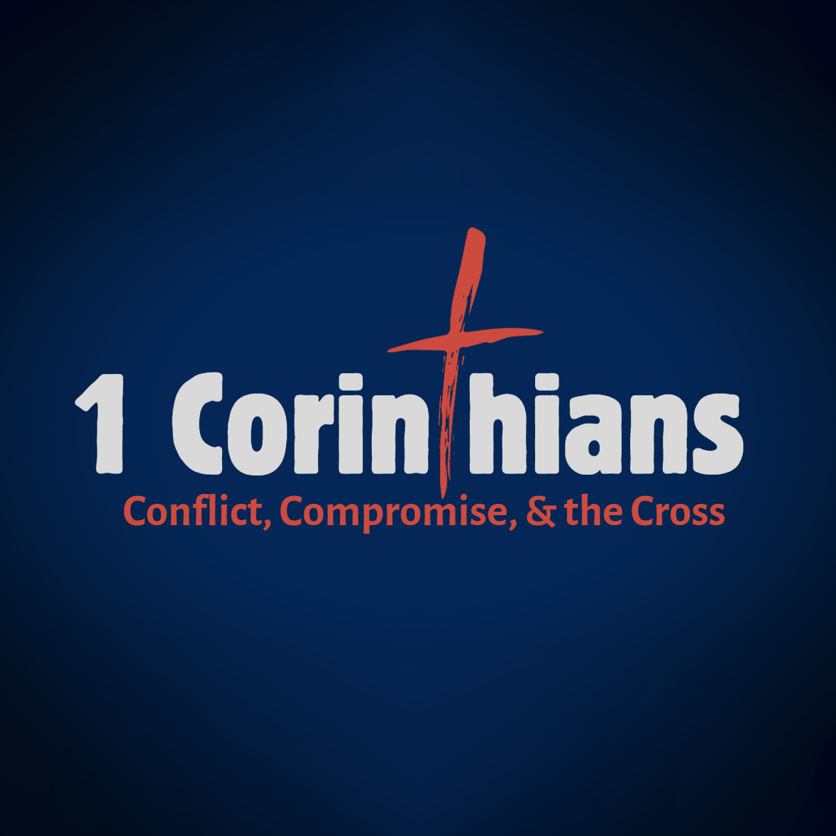 1 Corinthians: Conflict, Compromise, &amp; the Cross.