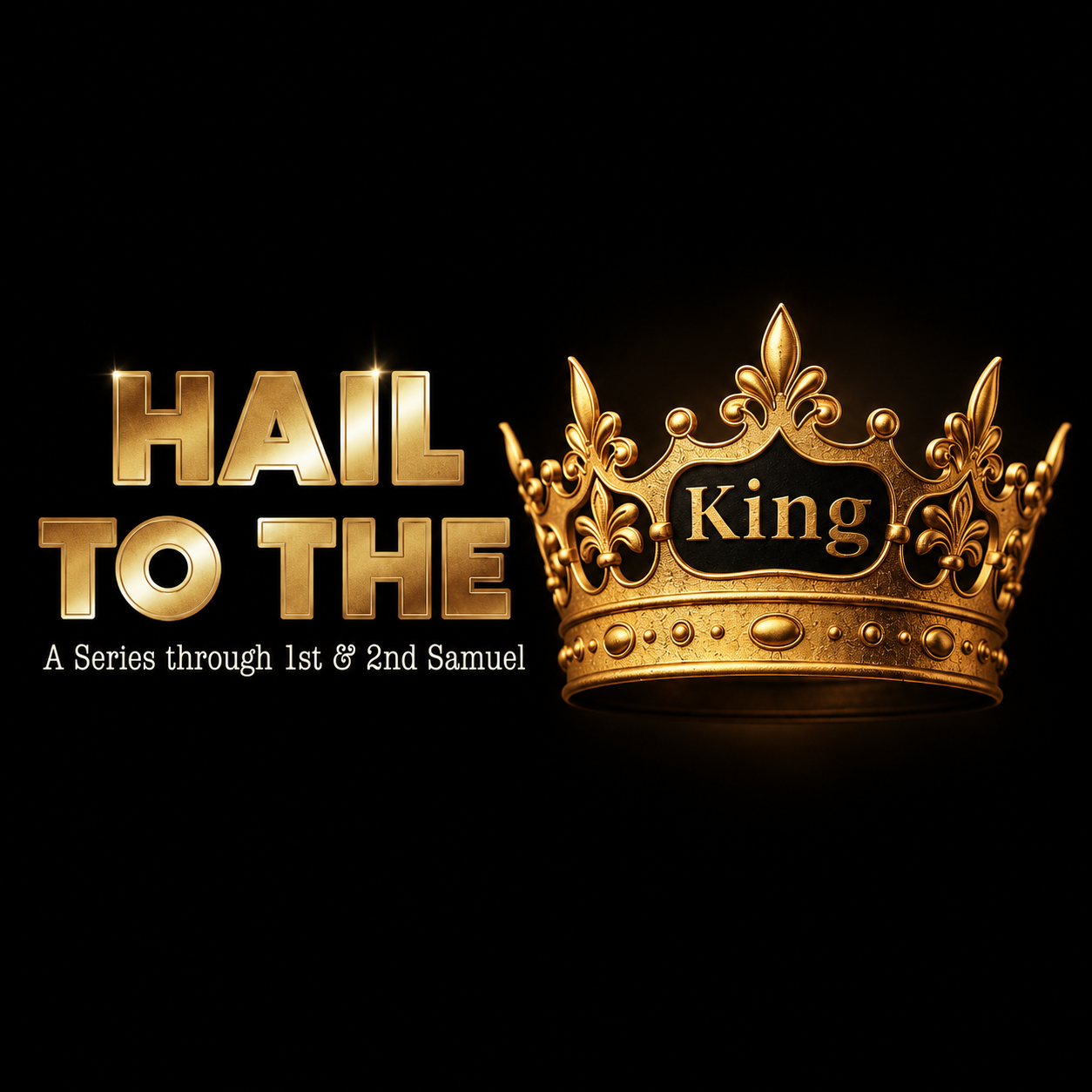 Hail to the King: A Sermon Series Through 1st &amp; 2nd Samuel 