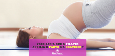 Você sabia que o Pilates auxilia o parto na gravides - Fisioforma Porto Alegre - Moinhos de Vento.png