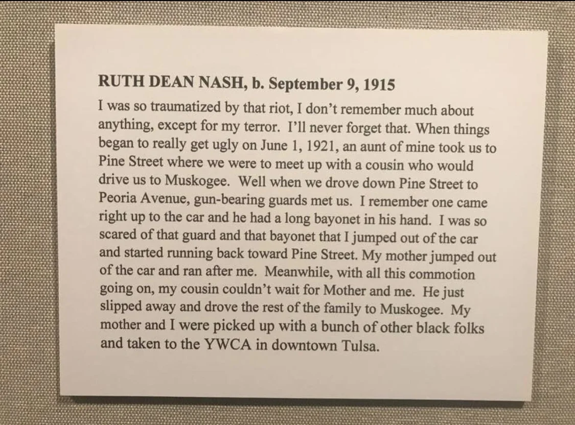 Mama Ruth’s experience during the 1921 Tulsa Race Massacre, in her own words. This account, along with a portrait of my grandmother hangs in a gallery at the Greenwood Cultural Center in Tulsa, Oklahoma.