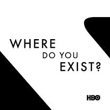 Where Do You Exist? for HBO