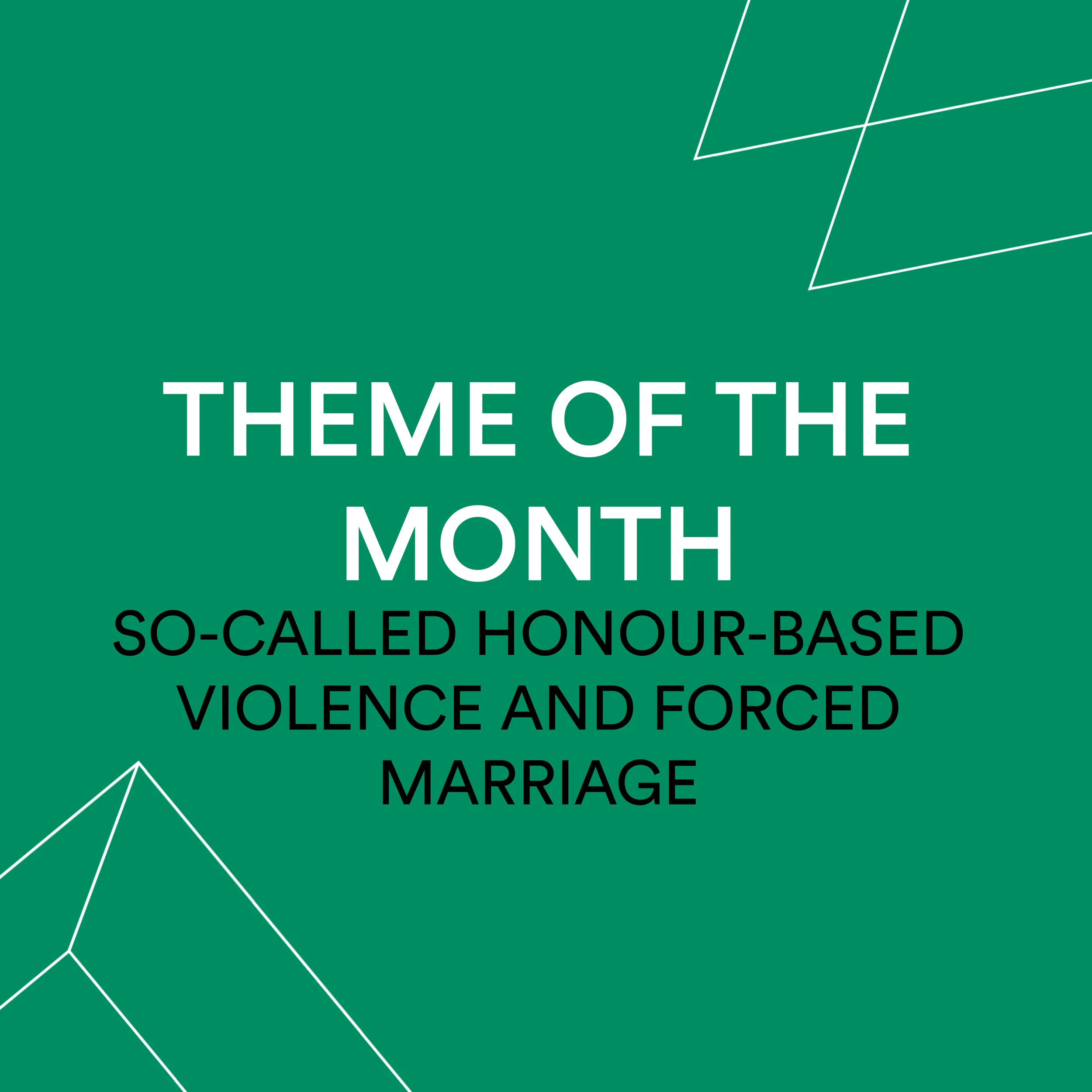 Theme of the Month - So-called Honour-Based Violence and Forced Marriages