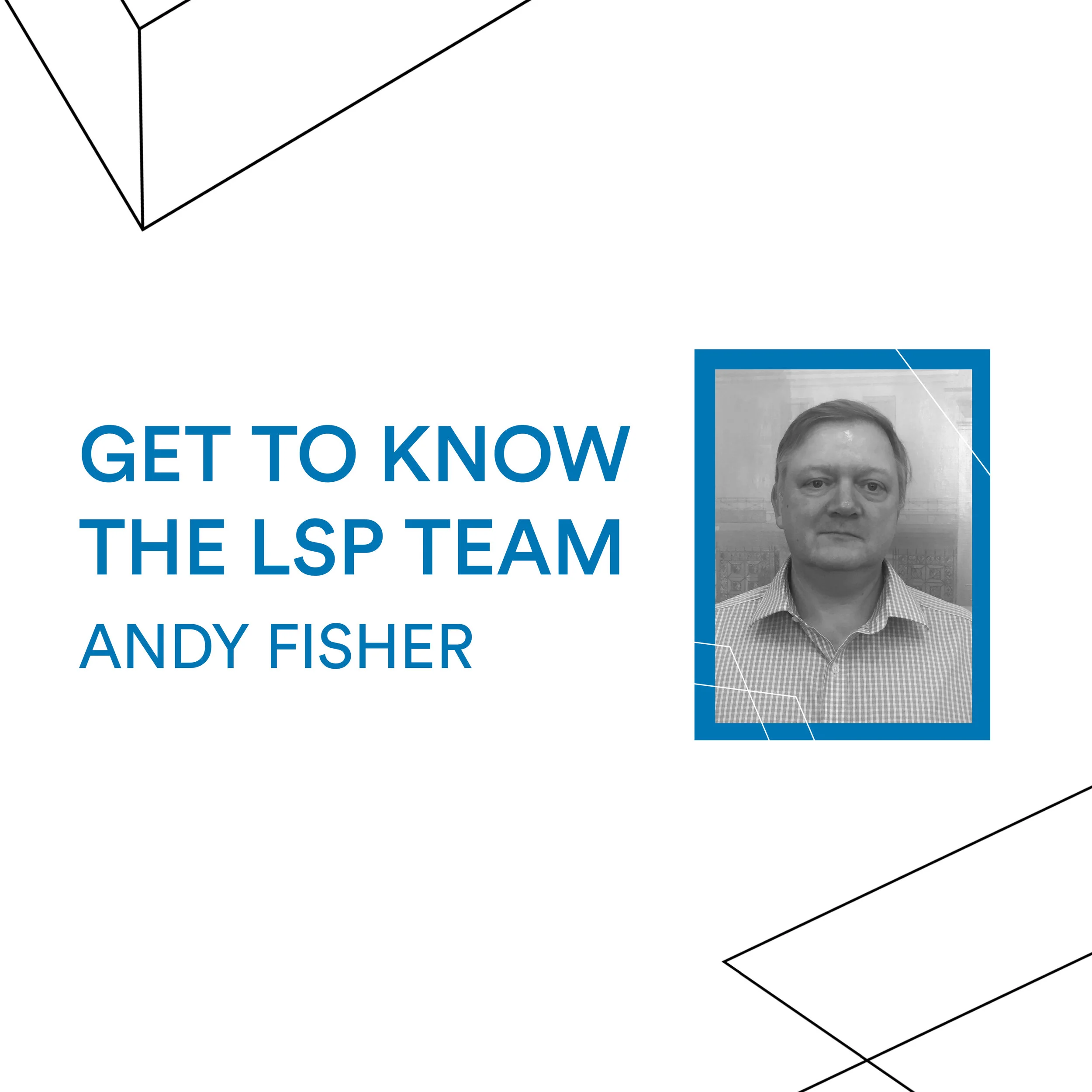 Get to know the LSP Team - Andy Fisher