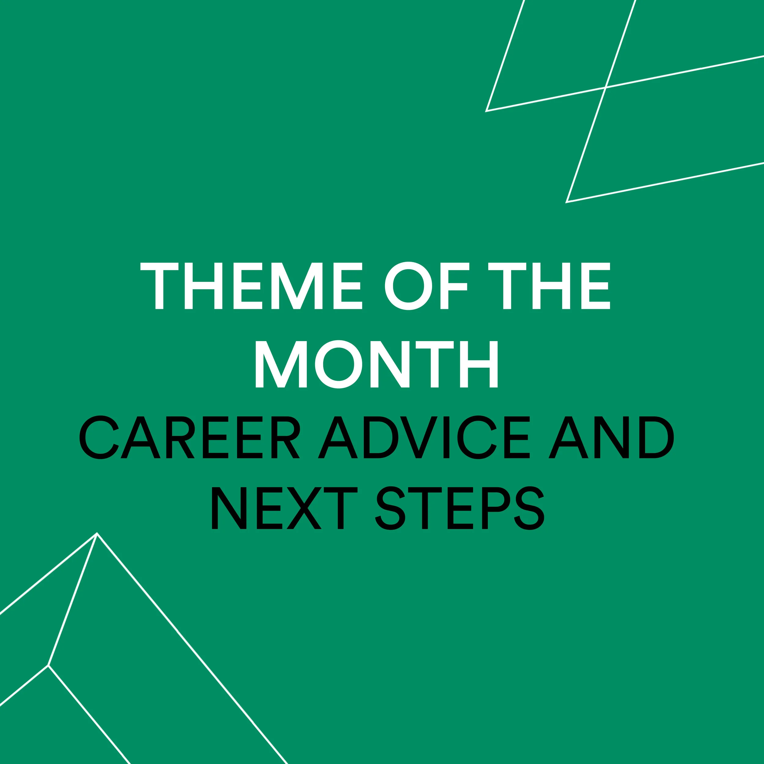 Theme of the Month - Career Advice and Next Steps
