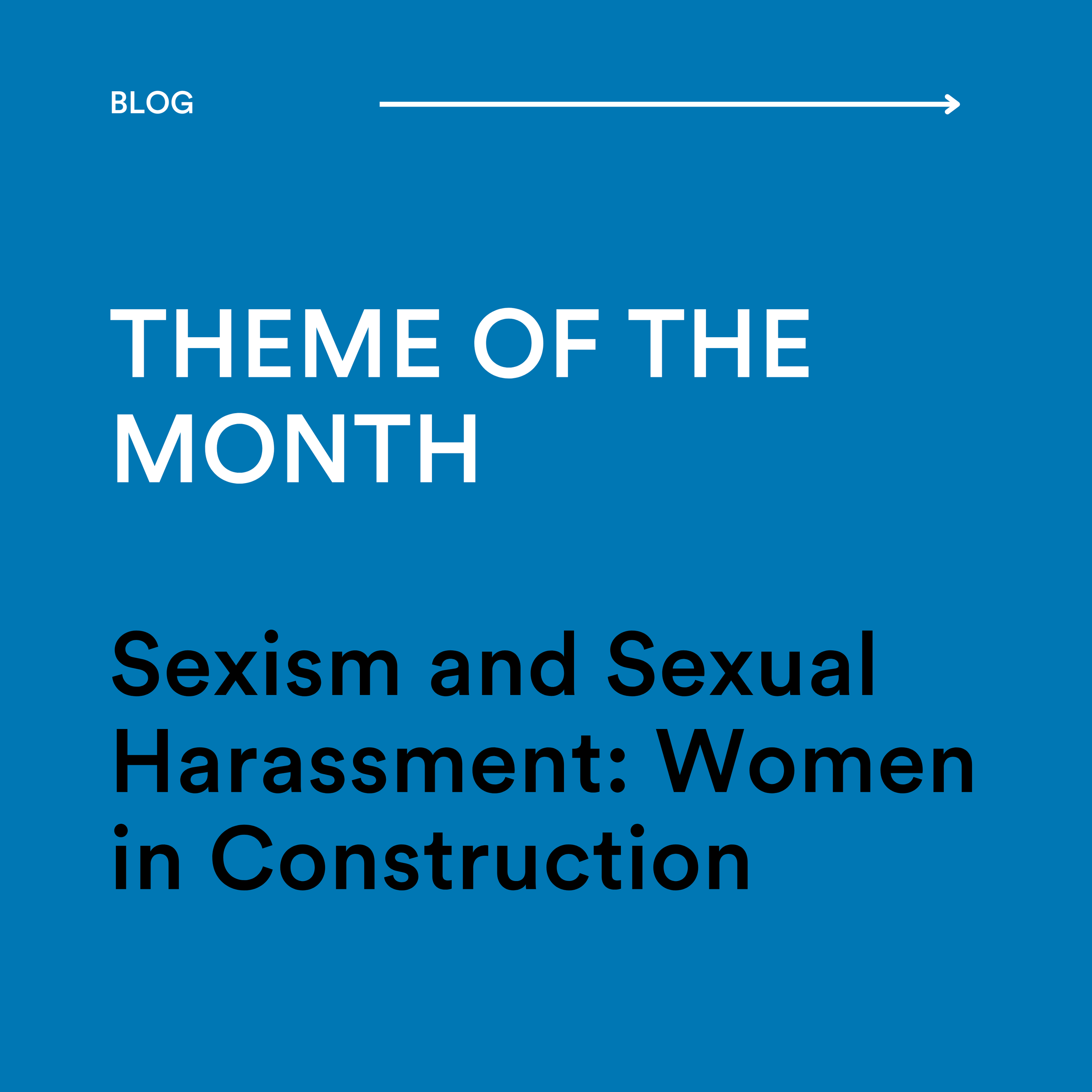 Theme of the Month - Sexism and Sexual Harassment: Women in Construction