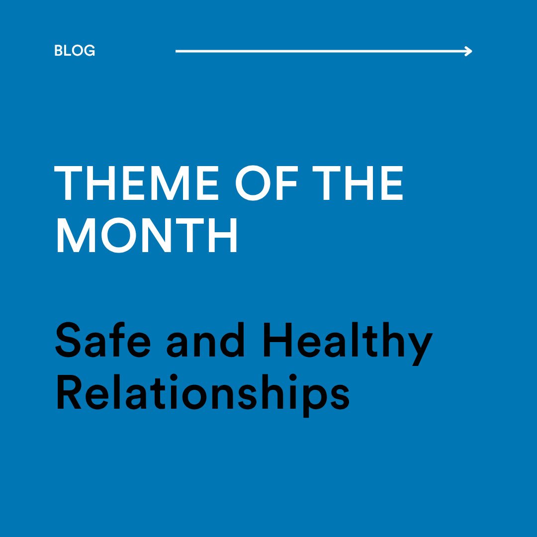 Theme of the month - Safe and Healthy Relationships