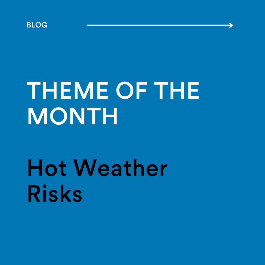 Theme of the Month - Hot Weather Risks