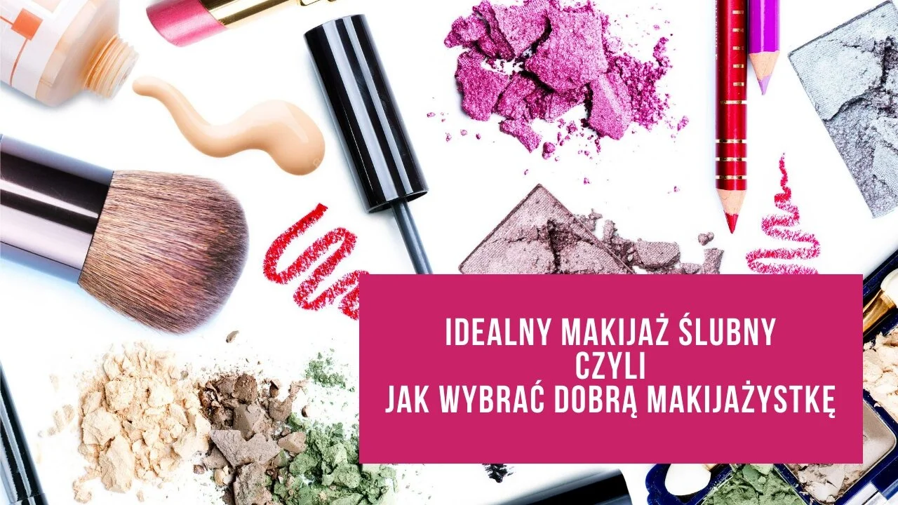 Idealny makijaż ślubny czyli jak wybrać dobrą makijażystkę. Rozmowa: Natalia Wrona i Jacek Sierżyński