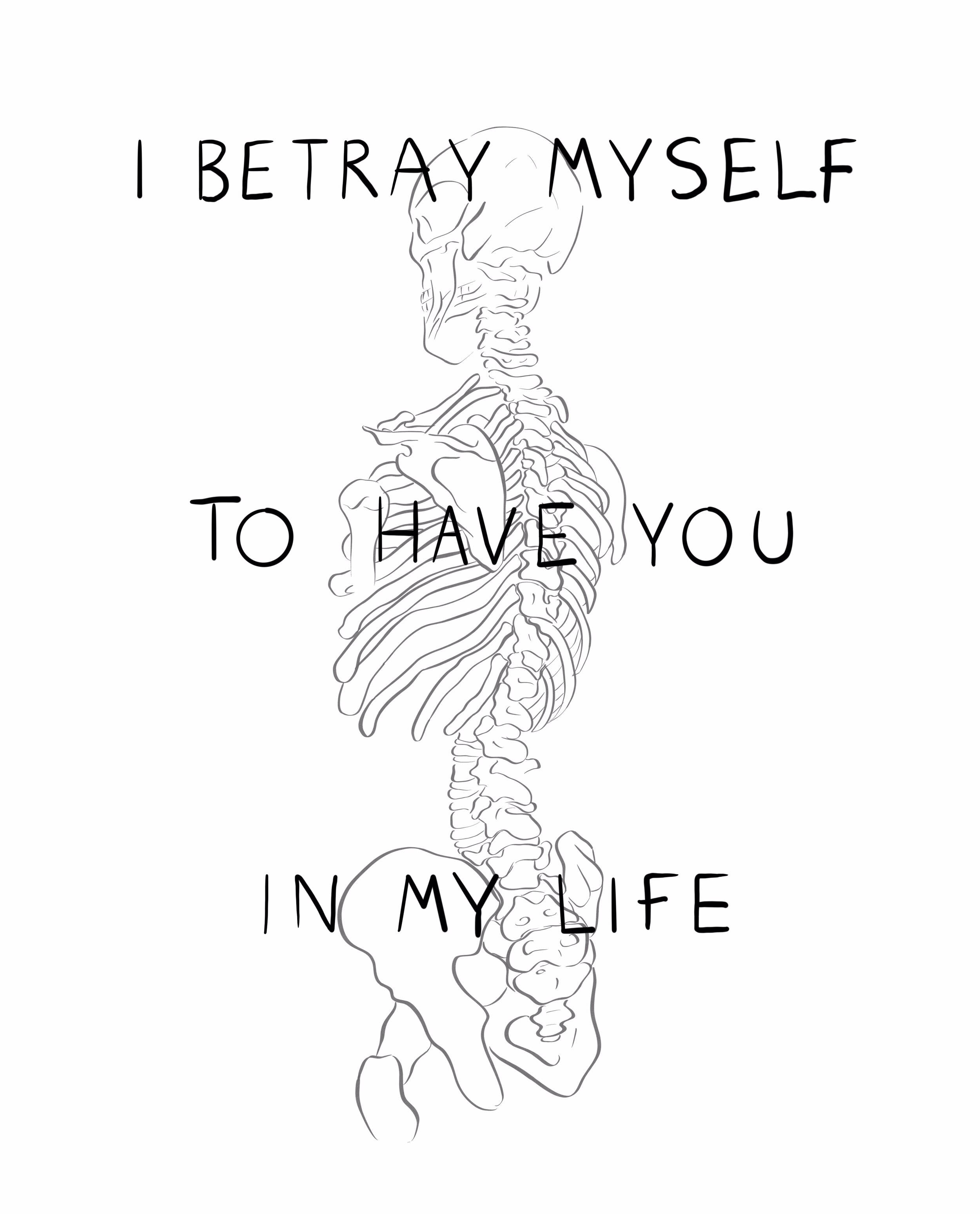 I betray myself to have you in my life 