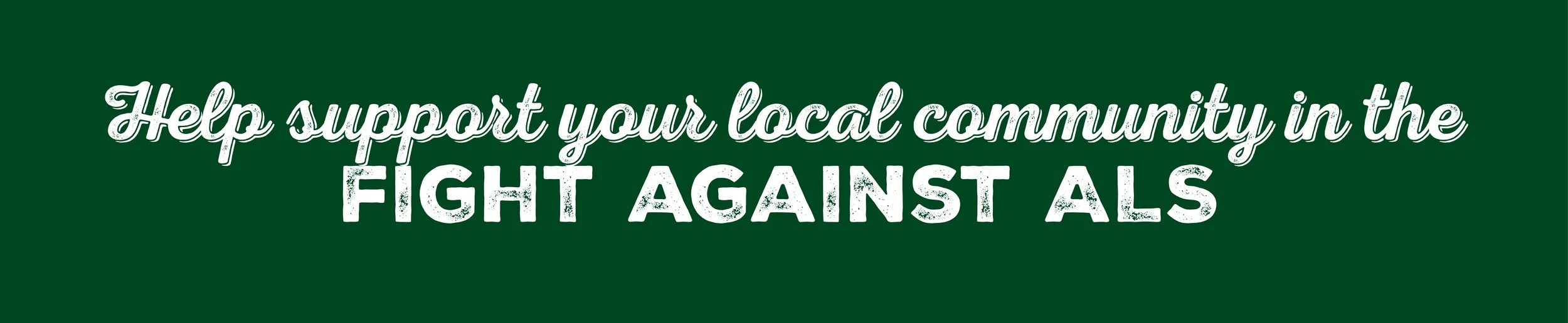 Help Support your local community in the fight against ALS