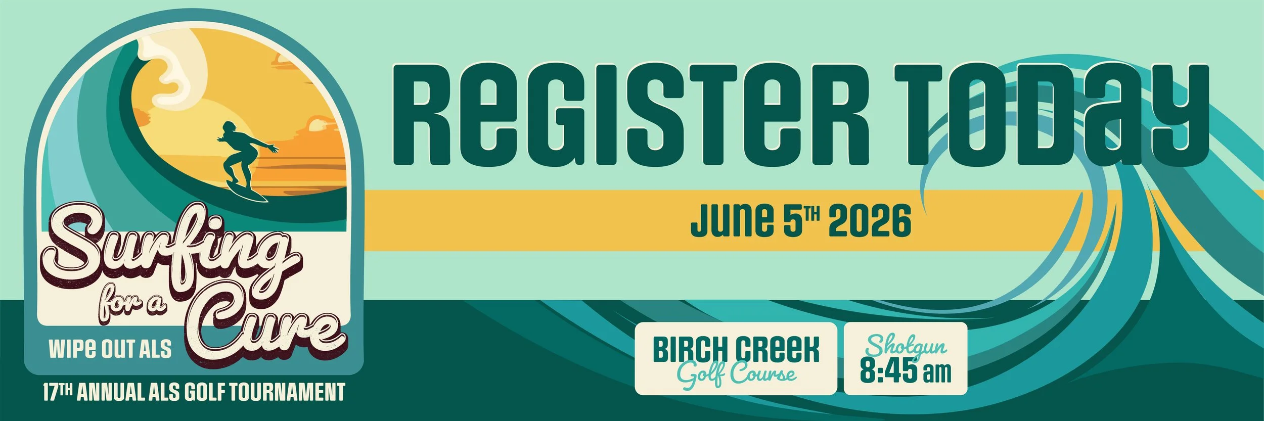 Register Today; June 5th, 2026 Surfing for a Cure Wipe out ALS 17th Annual ALS Golf Tournament Birch Creek Golf Course, Shotgun 8:45 am