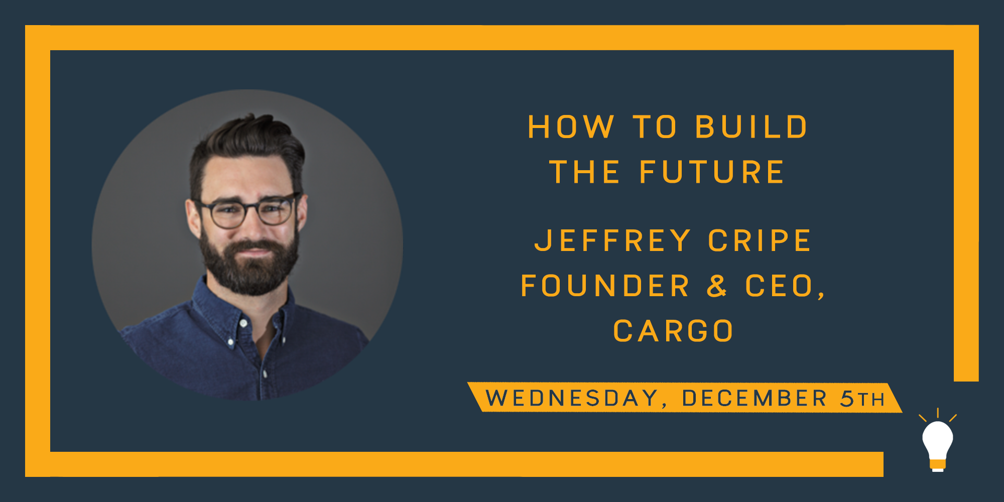 How To Build the Future with Jeffrey Cripe, Founder &amp; CEO Cargo