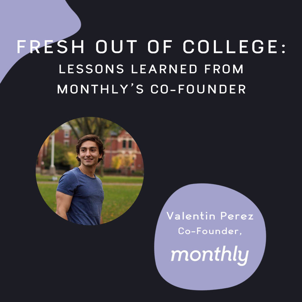 Fresh Out of College: Lessons Learned From Monthly's Co-Founder